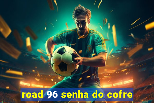 road 96 senha do cofre